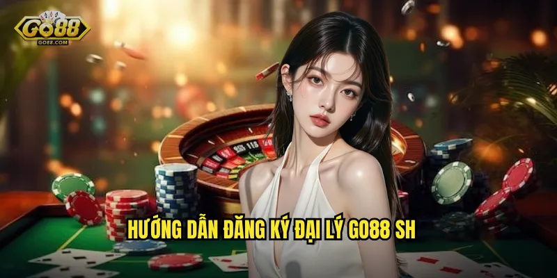 Đại Lý go88 sh - Cơ Hội Kiếm Tiền Khủng Với Hoa Hồng Hấp Dẫn 3 Hướng dẫn đăng ký đại lý go88 sh