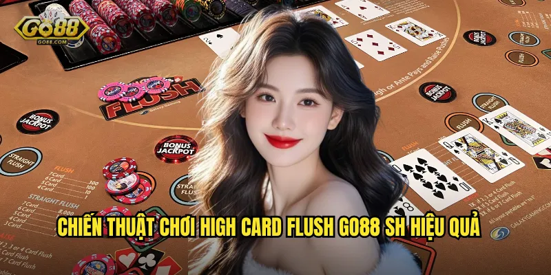 High Card Flush go88 sh- Poker Đặc Biệt Với Luật Chơi Mới Lạ 3 Chiến thuật chơi High Card Flush go88 sh hiệu quả
