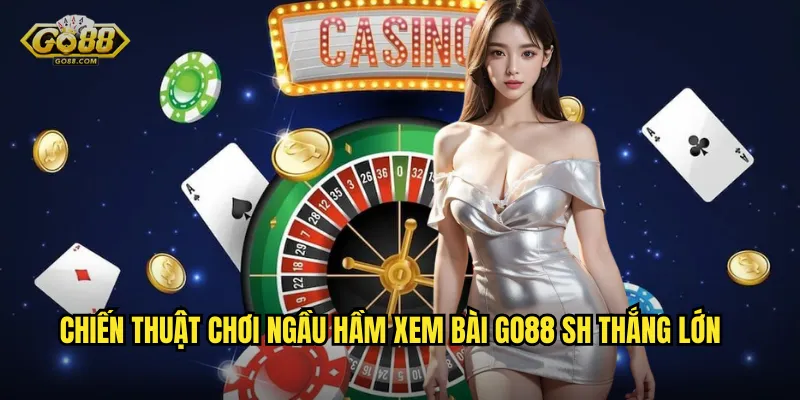 Chiến thuật chơi ngầu hầm xem bài go88 sh thắng lớn