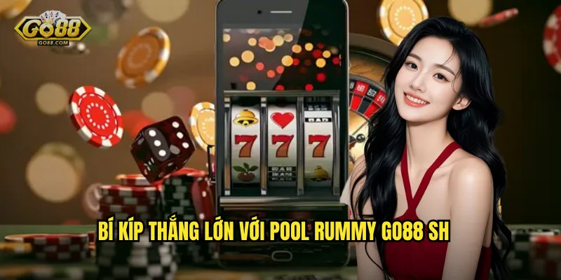 Bí kíp thắng lớn với Pool Rummy go88 sh