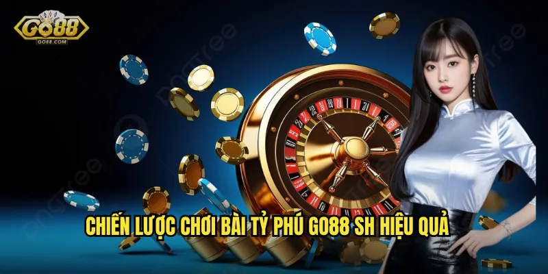 Chiến lược chơi bài tỷ phú go88 sh hiệu quả